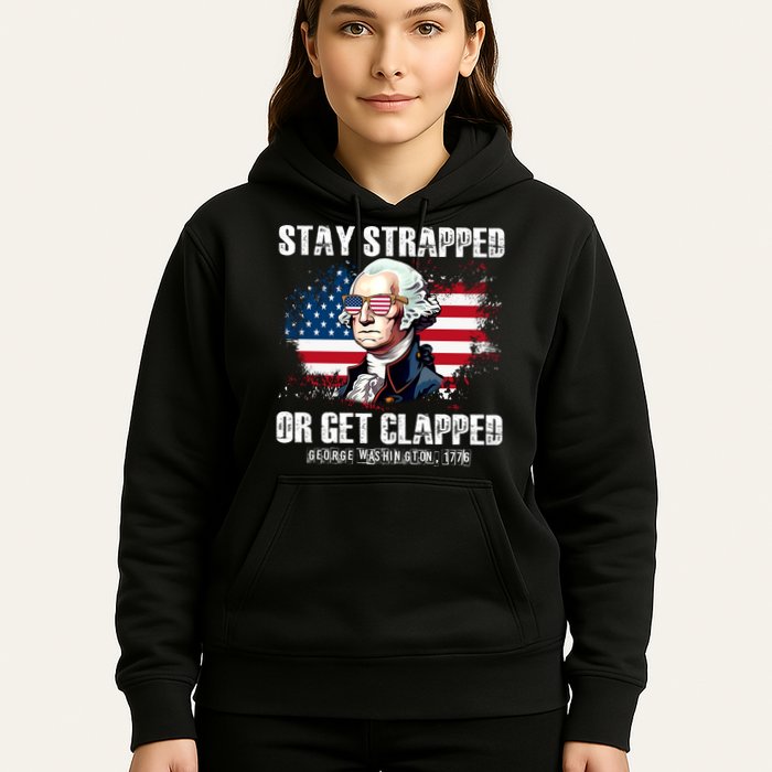Stay Strapped Or Get Clapped 4th Of July Washington Funny 1776 Hoodie
