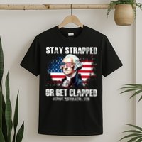 Stay Strapped Or Get Clapped 4th Of July Washington Funny 1776 T-Shirt