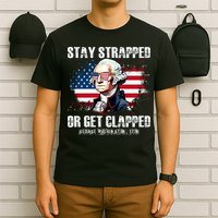 Stay Strapped Or Get Clapped 4th Of July Washington Funny 1776 T-Shirt