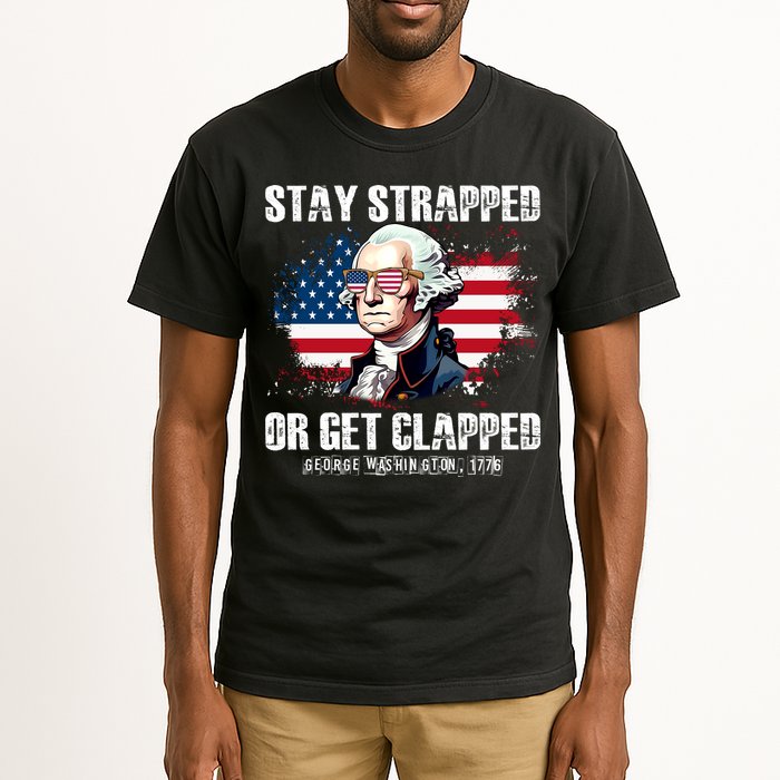 Stay Strapped Or Get Clapped 4th Of July Washington Funny 1776 Tall T-Shirt