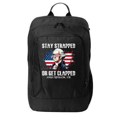 Stay Strapped Or Get Clapped 4th Of July Washington Funny 1776 City Backpack