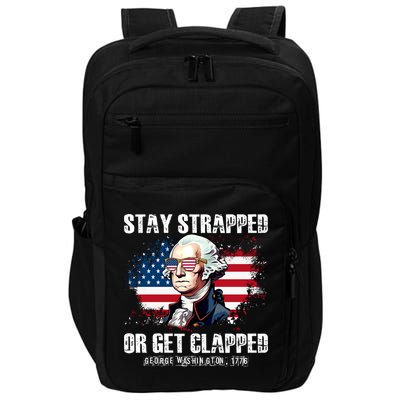 Stay Strapped Or Get Clapped 4th Of July Washington Funny 1776 Impact Tech Backpack