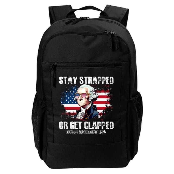 Stay Strapped Or Get Clapped 4th Of July Washington Funny 1776 Backpack