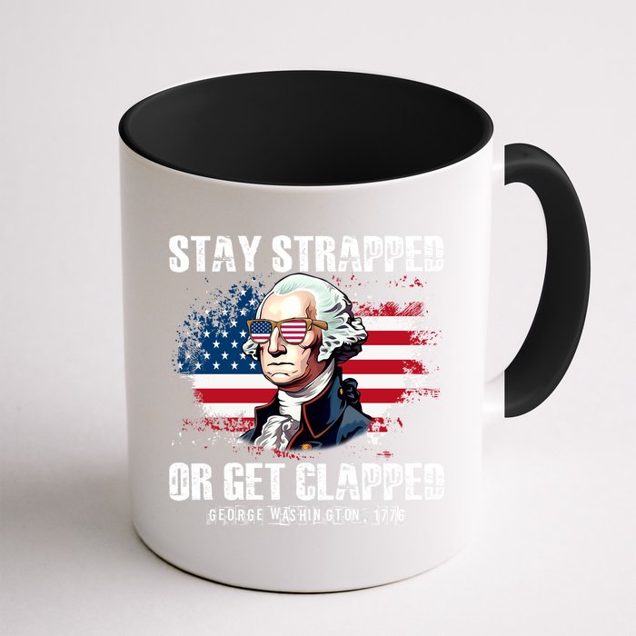 Stay Strapped Or Get Clapped 4th Of July Washington Funny 1776 Mug