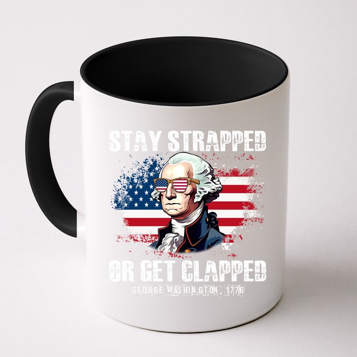 Stay Strapped Or Get Clapped 4th Of July Washington Funny 1776 Mug