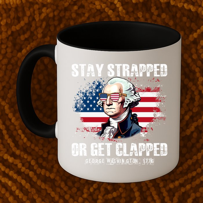Stay Strapped Or Get Clapped 4th Of July Washington Funny 1776 Mug