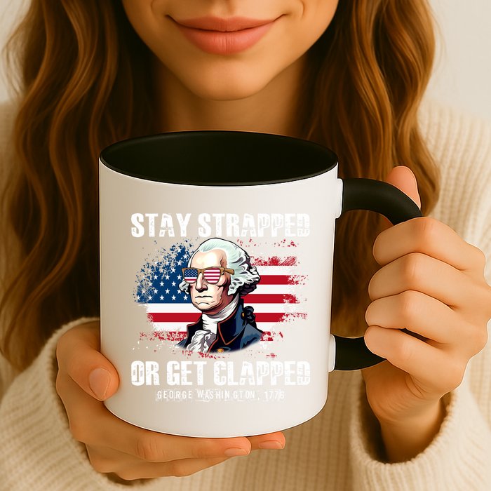 Stay Strapped Or Get Clapped 4th Of July Washington Funny 1776 Mug