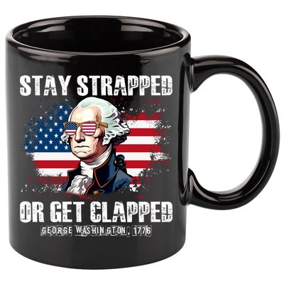 Stay Strapped Or Get Clapped 4th Of July Washington Funny 1776 11oz C Handle Ceramic Mug