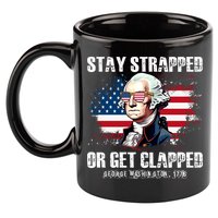 Stay Strapped Or Get Clapped 4th Of July Washington Funny 1776 11oz C Handle Ceramic Mug