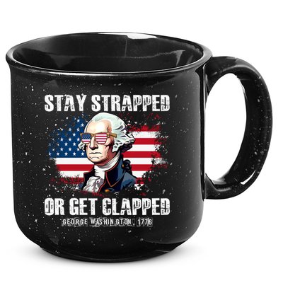 Stay Strapped Or Get Clapped 4th Of July Washington Funny 1776 15oz Campfire Ceramic Mug
