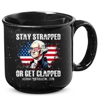 Stay Strapped Or Get Clapped 4th Of July Washington Funny 1776 15oz Campfire Ceramic Mug