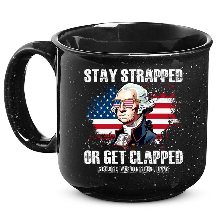Stay Strapped Or Get Clapped 4th Of July Washington Funny 1776 15oz Campfire Ceramic Mug