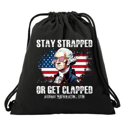 Stay Strapped Or Get Clapped 4th Of July Washington Funny 1776 Drawstring Bag