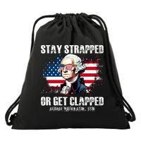 Stay Strapped Or Get Clapped 4th Of July Washington Funny 1776 Drawstring Bag