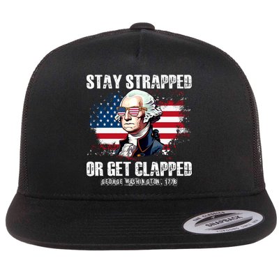 Stay Strapped Or Get Clapped 4th Of July Washington Funny 1776 Flat Bill Trucker Hat
