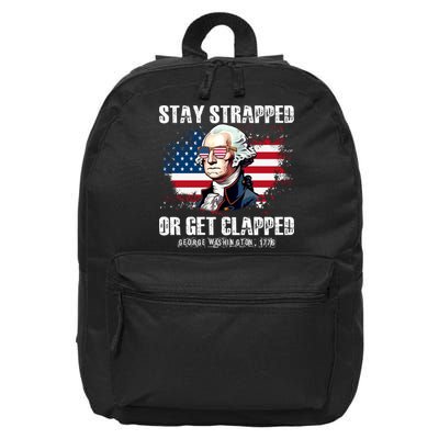 Stay Strapped Or Get Clapped 4th Of July Washington Funny 1776 16 in Basic Backpack