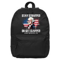 Stay Strapped Or Get Clapped 4th Of July Washington Funny 1776 16 in Basic Backpack