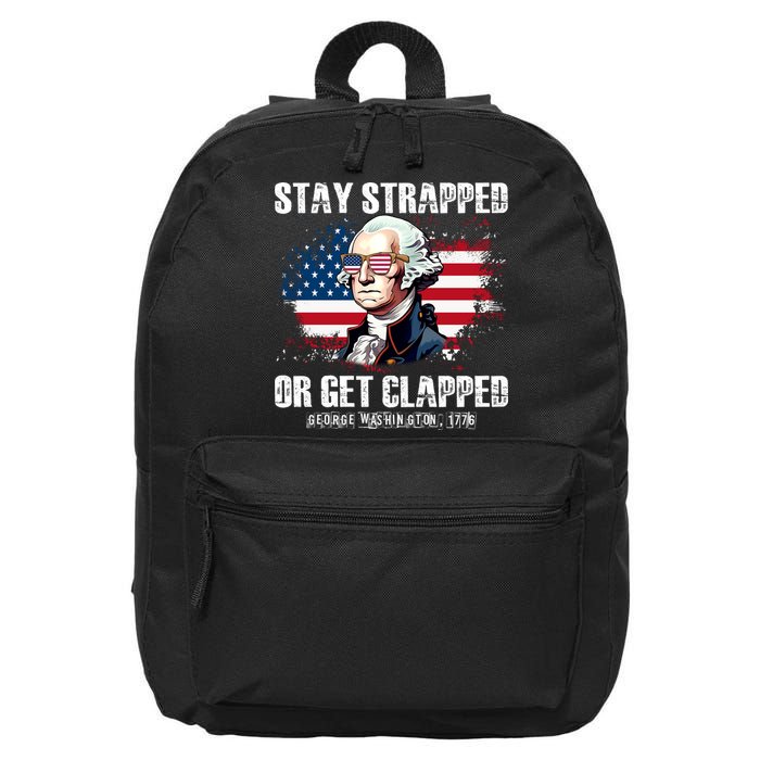 Stay Strapped Or Get Clapped 4th Of July Washington Funny 1776 16 in Basic Backpack
