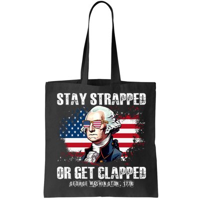 Stay Strapped Or Get Clapped 4th Of July Washington Funny 1776 Bag