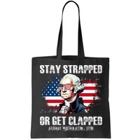 Stay Strapped Or Get Clapped 4th Of July Washington Funny 1776 Bag
