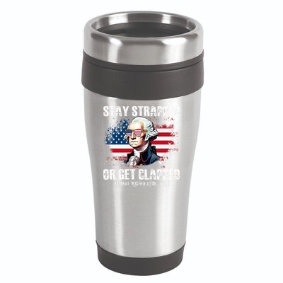 Stay Strapped Or Get Clapped 4th Of July Washington Funny 1776 16oz Travel Tumbler