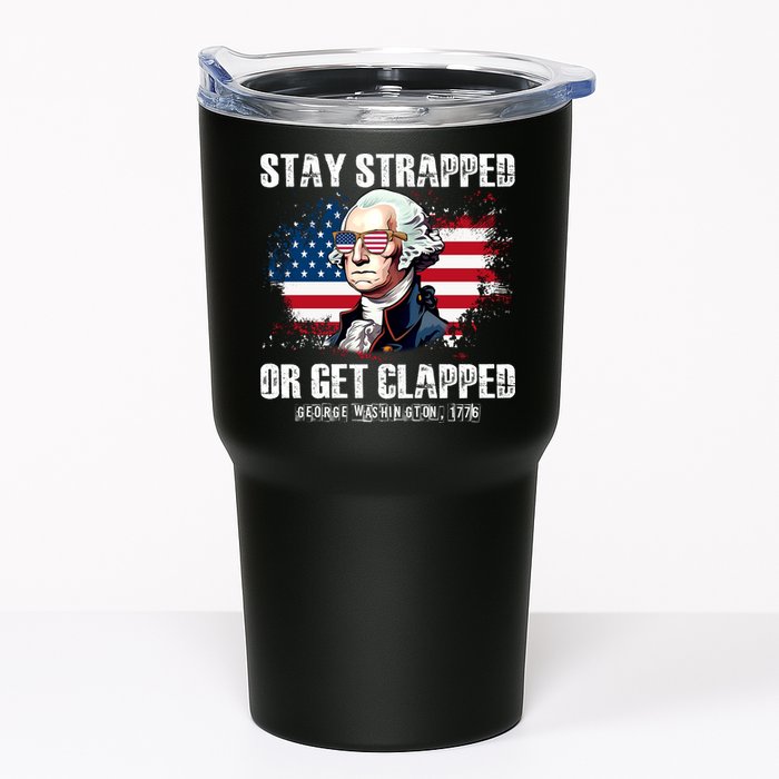 Stay Strapped Or Get Clapped 4th Of July Washington Funny 1776 Tumbler