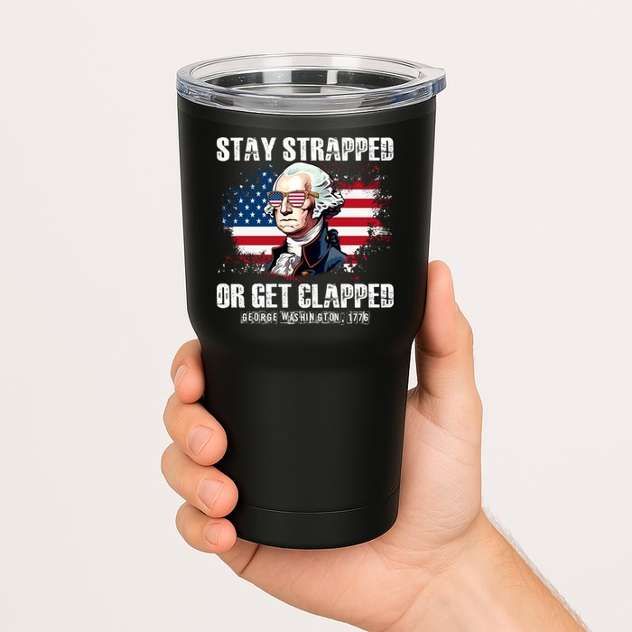 Stay Strapped Or Get Clapped 4th Of July Washington Funny 1776 Tumbler