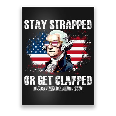 Stay Strapped Or Get Clapped 4th Of July Washington Funny 1776 Poster