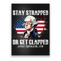 Stay Strapped Or Get Clapped 4th Of July Washington Funny 1776 Poster