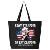 Stay Strapped Or Get Clapped 4th Of July Washington Funny 1776 25L Jumbo Tote