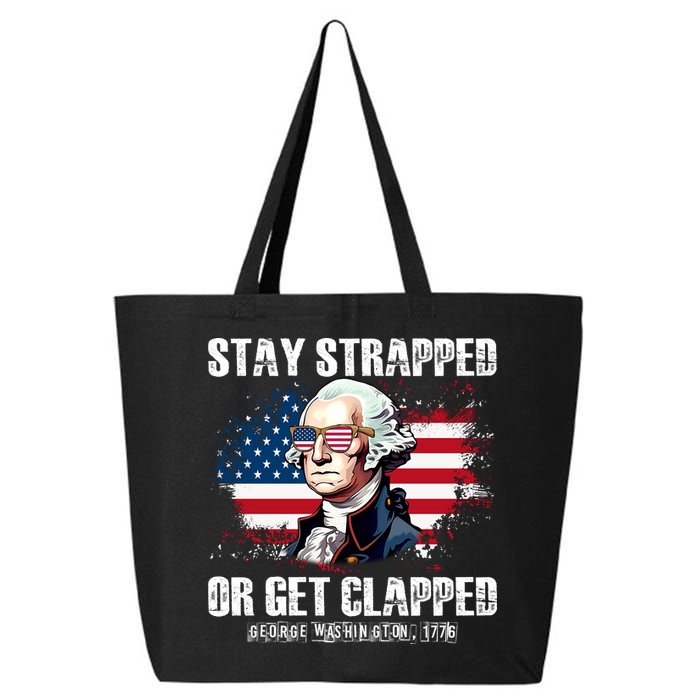 Stay Strapped Or Get Clapped 4th Of July Washington Funny 1776 25L Jumbo Tote