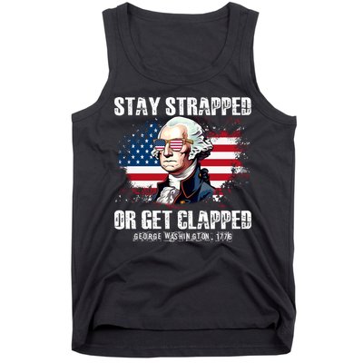 Stay Strapped Or Get Clapped 4th Of July Washington Funny 1776 Tank Top