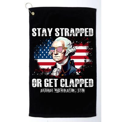 Stay Strapped Or Get Clapped 4th Of July Washington Funny 1776 Golf Towel