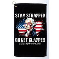 Stay Strapped Or Get Clapped 4th Of July Washington Funny 1776 Golf Towel