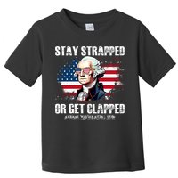Stay Strapped Or Get Clapped 4th Of July Washington Funny 1776 Toddler T-Shirt