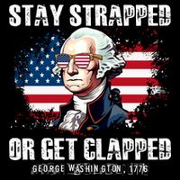 Stay Strapped Or Get Clapped 4th Of July Washington Funny 1776 Toddler T-Shirt