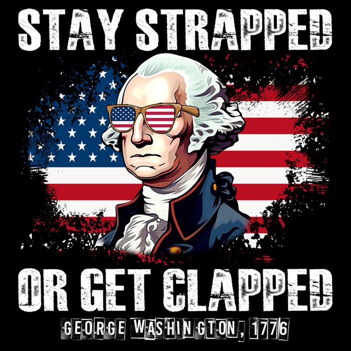 Stay Strapped Or Get Clapped 4th Of July Washington Funny 1776 Toddler T-Shirt