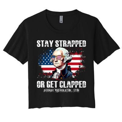 Stay Strapped Or Get Clapped 4th Of July Washington Funny 1776 Crop Top