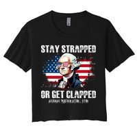 Stay Strapped Or Get Clapped 4th Of July Washington Funny 1776 Crop Top