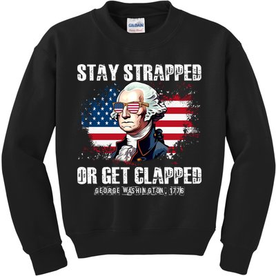 Stay Strapped Or Get Clapped 4th Of July Washington Funny 1776 Kids Sweatshirt