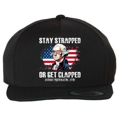 Stay Strapped Or Get Clapped 4th Of July Washington Funny 1776 Wool Snapback Cap