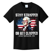 Stay Strapped Or Get Clapped 4th Of July Washington Funny 1776 Kids T-Shirt