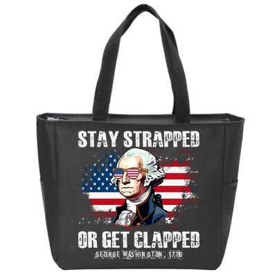 Stay Strapped Or Get Clapped 4th Of July Washington Funny 1776 Zip Tote Bag