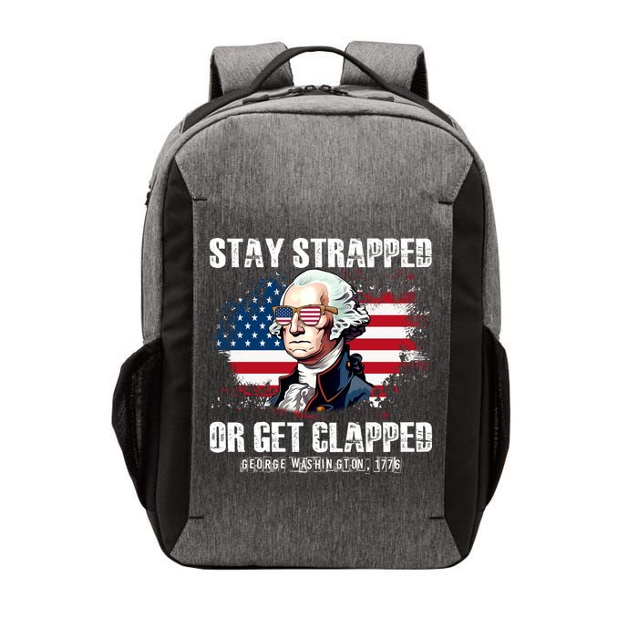 Stay Strapped Or Get Clapped 4th Of July Washington Funny 1776 Vector Backpack