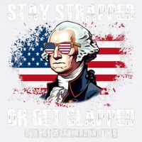 Stay Strapped Or Get Clapped 4th Of July Washington Funny 1776 Garment-Dyed Sweatshirt