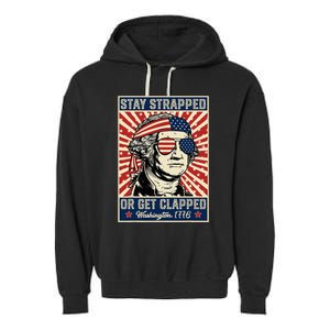 Stay Strapped Or Get Clapped George Washington Garment-Dyed Fleece Hoodie