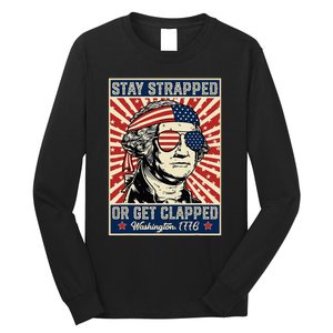 Stay Strapped Or Get Clapped George Washington Long Sleeve Shirt