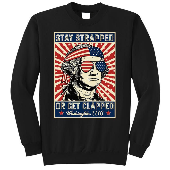 Stay Strapped Or Get Clapped George Washington Sweatshirt