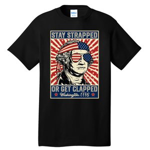 Stay Strapped Or Get Clapped George Washington Tall T-Shirt