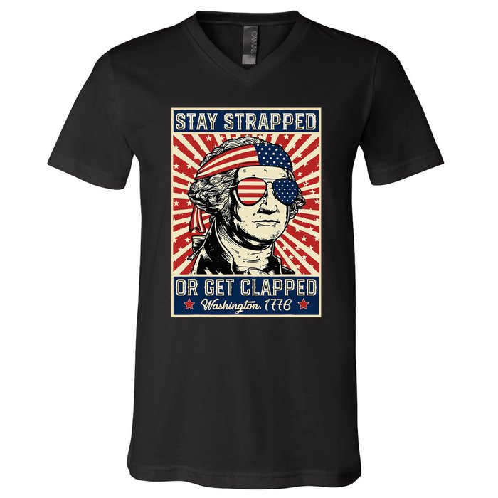 Stay Strapped Or Get Clapped George Washington V-Neck T-Shirt